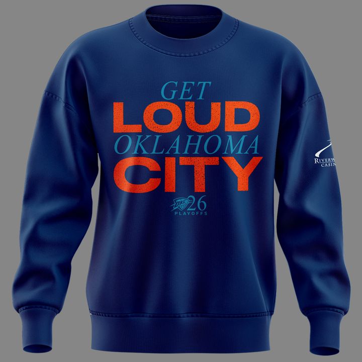 Exclusive Version 2026 Playoffs Oklahoma City Thunder Sweatshirt “GET LOUD OKLAHOMA CITY” for fans